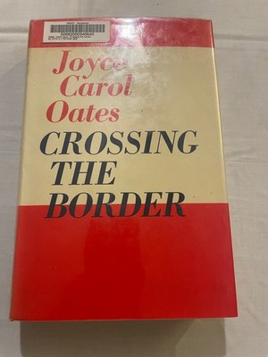 Crossing the Border Joyce Carol Oates 1976 First Edition Fiction