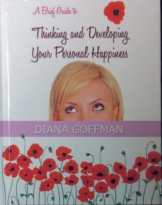 A Brief Guide to Thinking and Developing Your Personal Happiness-Diana Goffman 