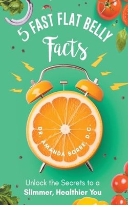 5 Fast Flat Belly Facts -  NEW Dr Amanda D C B 2024-01-06