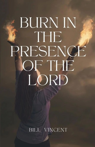 Bill Vincent | Burn In The Presence Of The Lord | Taschenbuch | Englisch (2022)-image
