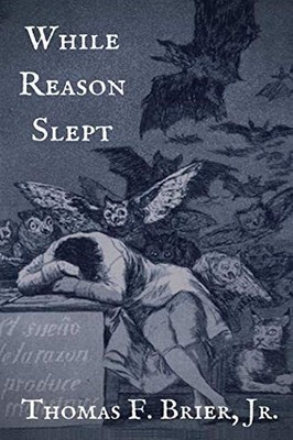 WHILE REASON SLEPT By Brier Thomas F. Jr. **BRAND NEW**