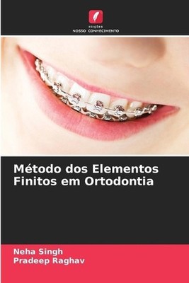 Mtodo dos Elementos Finitos em Ortodontia by Neha Singh (Portuguese) Paperback B