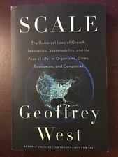 Scale: The Universal Laws of Growth, Innovation, (Advance Uncorrected Proofs)