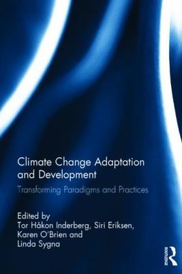 Climate Change Adaptation and Development : Transforming paradigms and practi...