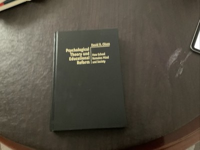 Psychological Theory and Educational Reform : How School Remakes Mind and...