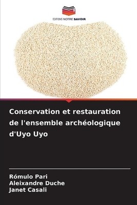 Conservation et restauration de l'ensemble archologique d'Uyo Uyo by R?mulo Pari