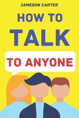 Jameson Carter How to Talk to Anyone (Paperback)