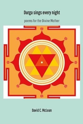 Durga Sings Every Night : Poems for the Divine Mother by David C. McLean ...