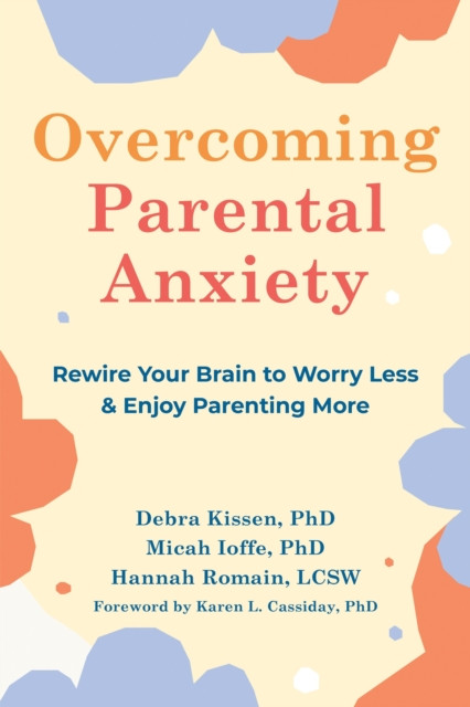 Overcoming Parental Anxiety by Debra Kissen (Paperback Book)