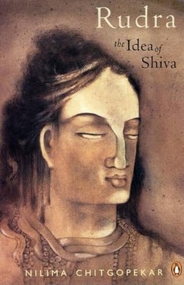 Rudra: The Idea of Shiva by Nilima Chitgopekar 9780143103417 NEW