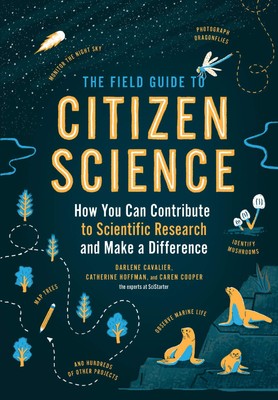 The Field Guide to Citizen Science: How You Can Contribute to Scientific Res...