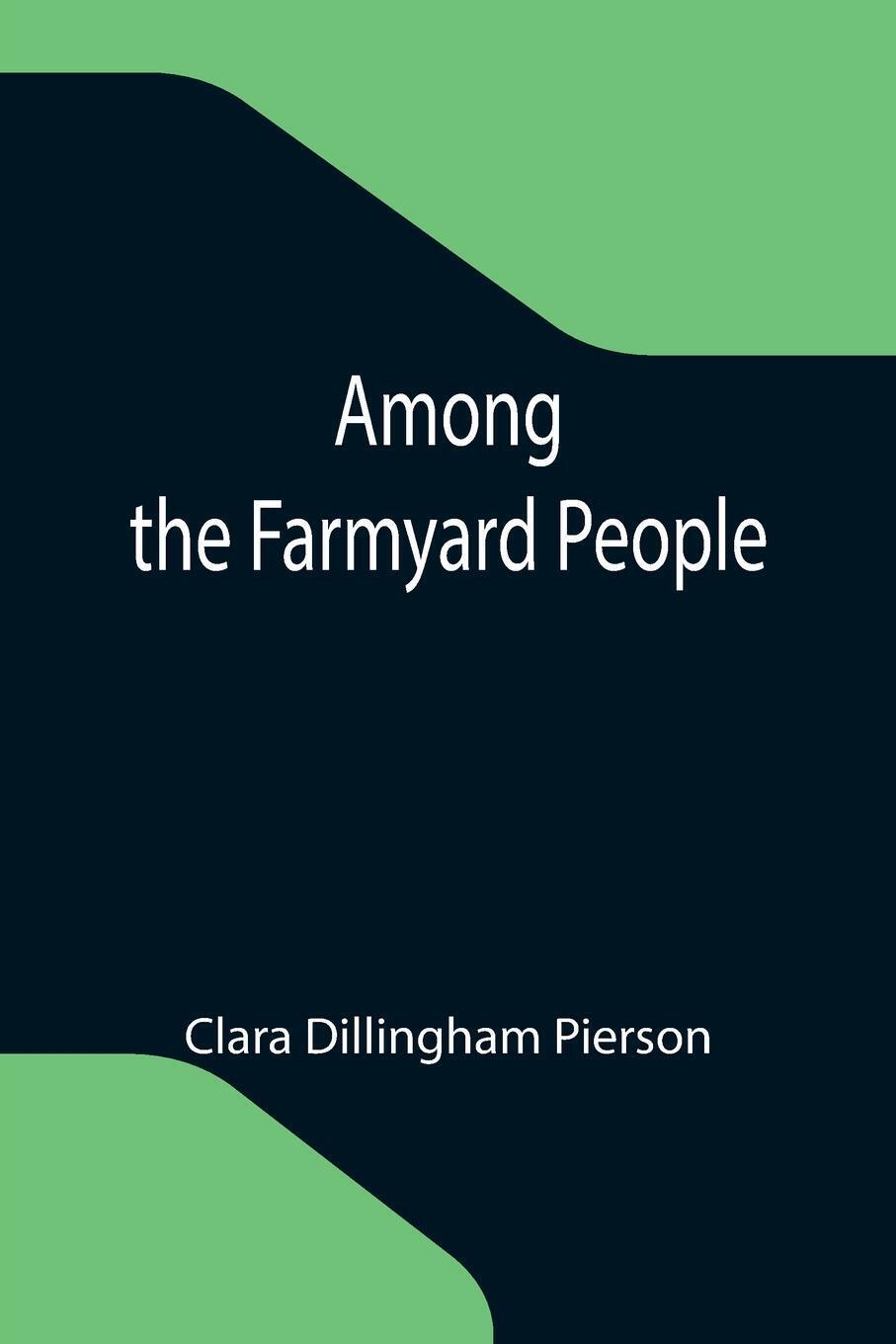 Clara Dillingham Pierson | Among The Farmyard People | Taschenbuch |