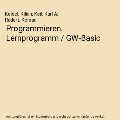 Programmieren. Lernprogramm / GW-Basic, Keidel, Kilian; Keil, Karl A; Rudert, Ko