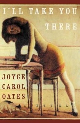 Ill Take You There: A Novel - Hardcover By Oates, Joyce Carol - VERY GOOD
