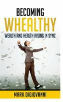 Becoming Whealthy: Wealth and Health Rising in Sync, Brand New, Free P&P in t...