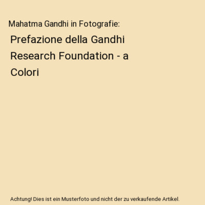 Mahatma Gandhi in Fotografie: Prefazione della Gandhi Research Foundation - a Co
