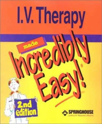 I.V. Therapy Made Incredibly Easy! by Springhouse