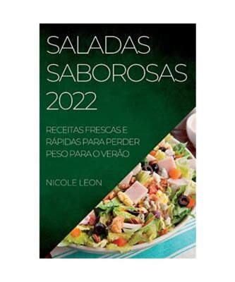 SALADAS SABOROSAS 2022: RECEITAS FRESCAS E RÁPIDAS PARA PERDER PESO PARA O  VER