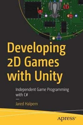 Developing 2D Games with Unity: Independent Game Programming with C# by Halpern
