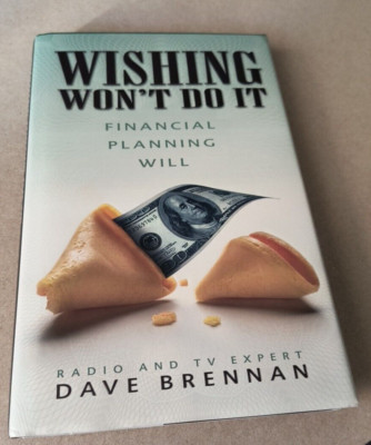 Wishing Won't Do It : Financial Planning Will by Dave Brennan (2008, Hardcover) 
