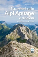 Escursioni Sulle Alpi Apuane E Dintorni. 19 Itinerari Adatti A Tutti Francesco