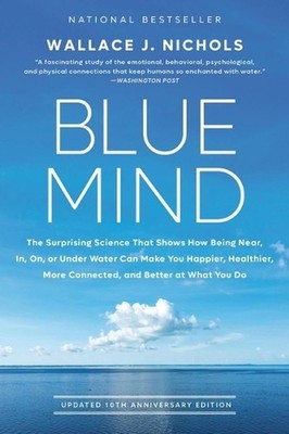 Blue Mind: The Surprising Science That Shows How Being Near, In, On, or Under Wa