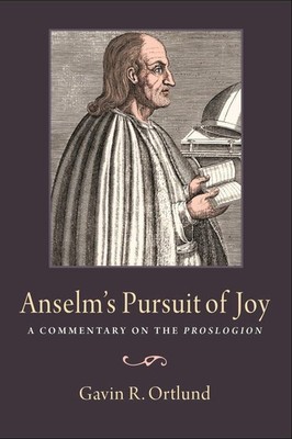 Anselm's Pursuit of Joy: A Commentary on the Proslogion by Gavin R. Ortlund (Eng