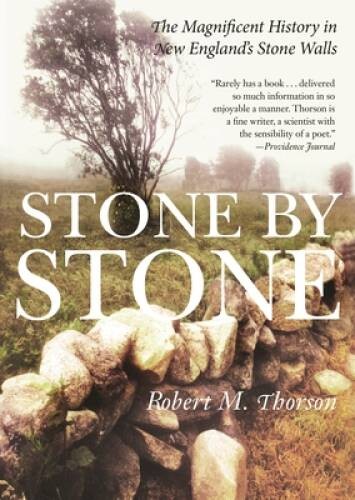 Stone by Stone: The Magnificent History in New England's Stone Walls - VERY GOOD