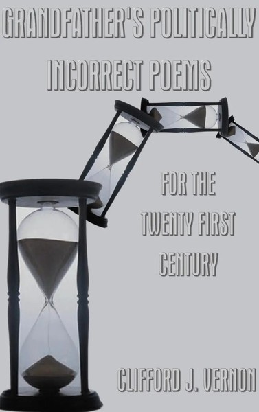 Clifford J. Vernon | Grandfather's Politically Incorrect Poems For The Twenty...-image