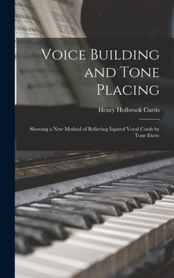 Curtis - Voice Building and Tone Placing  Showing a New Method of Reli - X555z