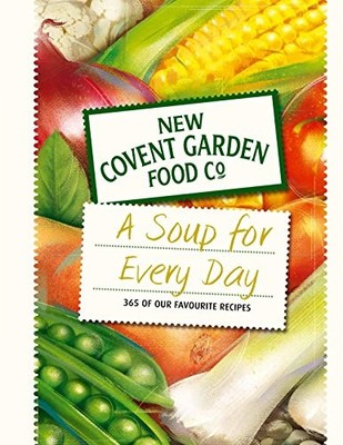 Soup for Every Day: 365 of Our Favo by New Covent Garden Soup Company 0752227432
