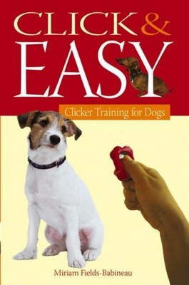 Click and Easy: Clicker Training for Dogs,Miriam Fields-Babineau