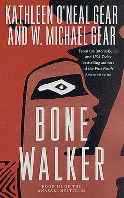 Bone Walker: Book III of the Anasazi Mysteries by Gear, W. Michael,Gear, Kathlee