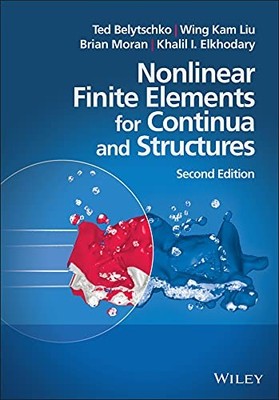 Nonlinear Finite Elements for Continua and Structures  by Ted Belytschko