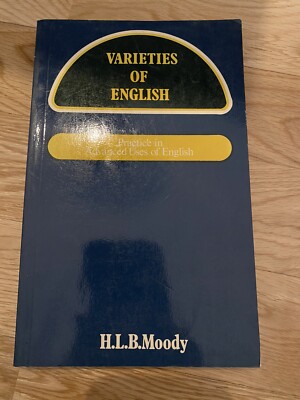 Varieties of English. Practice in Advanced Uses of English. Moody, H.L.B.: