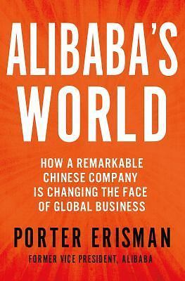 Alibaba's World: How a Remarkable Chinese Company is Changing the Face of Globa