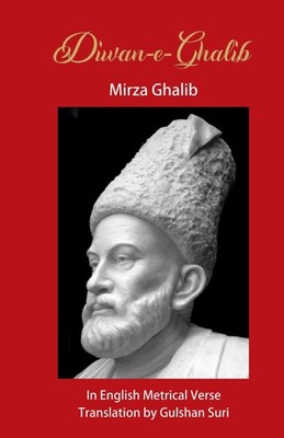 Diwan-e-Ghalib: Mirza Ghalib in English Metrical verse