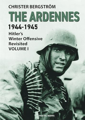 The Ardennes 1944-1945 Volume I: Hitler's Winter Offensive Revisited by Christe - Image 2
