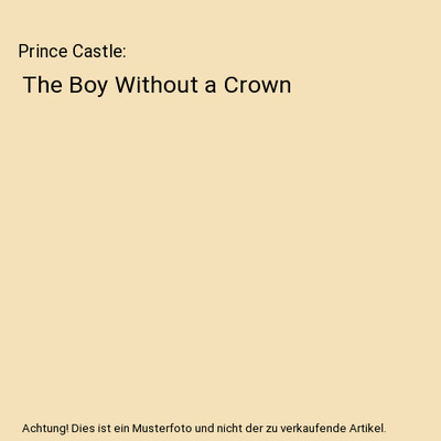 Prince Castle: The Boy Without a Crown, Tricia Blazosky