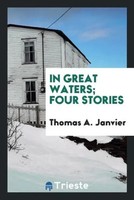 Thomas A. Janvier | In Great Waters; Four Stories | Taschenbuch | Englisch