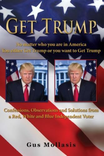 Get Trump: A Call to Action for All Americans by Gus Mollasis 9781632214492