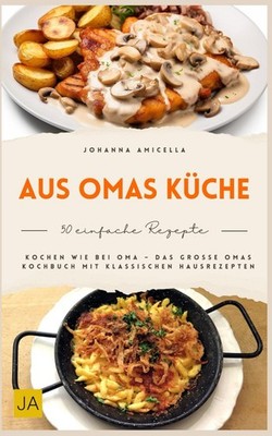 Aus Omas Küche: Traditionelle Hausmannskost wie früher   Klassische Familienreze