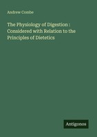 The Physiology Of Digestion : Considered With Relation To The Principles Of...