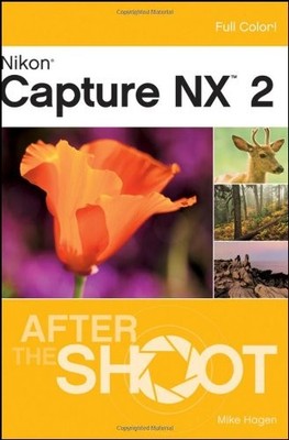 NIKON CAPTURE NX 2 AFTER THE SHOOT By Mike Hagen **BRAND NEW**