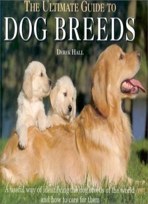 The Ultimate Guide to Dog Breeds,Derek Hall