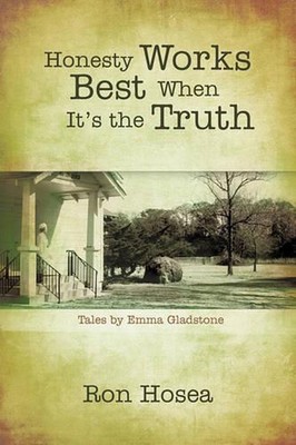 Honesty Works Best When It's the Truth: Tales by Emma Gladstone by Ron Hosea (En