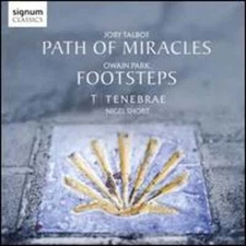 Joby Talbot: Path of Miracles; Owain Park: Footsteps by Tenebrae   Nigel Short