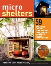 Microshelters: 59 Creative Cabins, Tiny Houses, Tree Houses, and Other Small Str