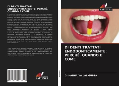 DI DENTI TRATTATI ENDODONTICAMENTE: PERCHÉ, QUANDO E COME Kanhaiya Lal Gupta