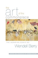 The Art Of The Commonplace | The Agrarian Essays Of Wendell Berry | Englisch
